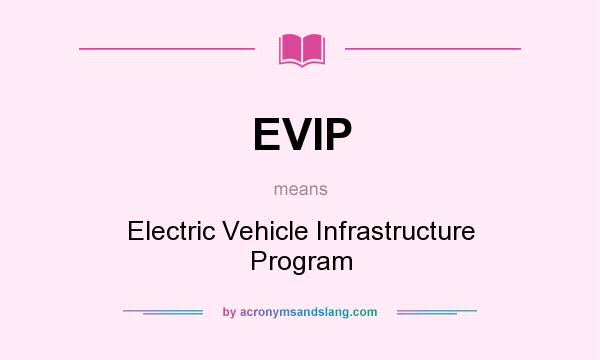 What does EVIP mean? It stands for Electric Vehicle Infrastructure Program