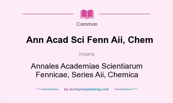 What does Ann Acad Sci Fenn Aii, Chem mean? It stands for Annales Academiae Scientiarum Fennicae, Series Aii, Chemica