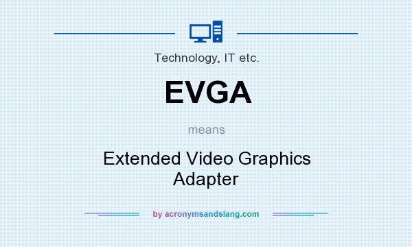 What does EVGA mean? It stands for Extended Video Graphics Adapter