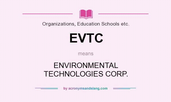 What does EVTC mean? It stands for ENVIRONMENTAL TECHNOLOGIES CORP.