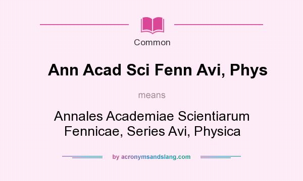 What does Ann Acad Sci Fenn Avi, Phys mean? It stands for Annales Academiae Scientiarum Fennicae, Series Avi, Physica