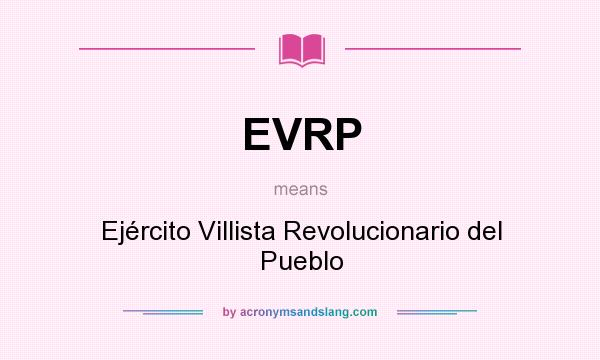 What does EVRP mean? It stands for Ejército Villista Revolucionario del Pueblo