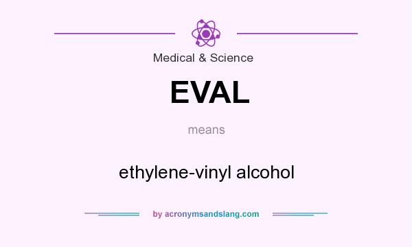 What does EVAL mean? It stands for ethylene-vinyl alcohol