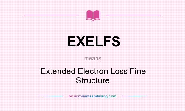 What does EXELFS mean? It stands for Extended Electron Loss Fine Structure