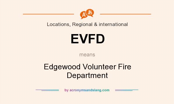 What does EVFD mean? It stands for Edgewood Volunteer Fire Department