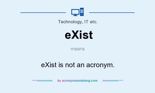 What does eXist mean? It stands for eXist is not an acronym.