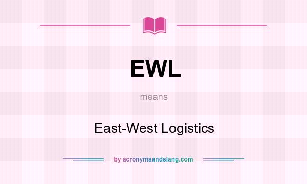 What does EWL mean? It stands for East-West Logistics