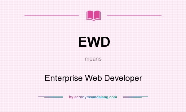 What does EWD mean? It stands for Enterprise Web Developer