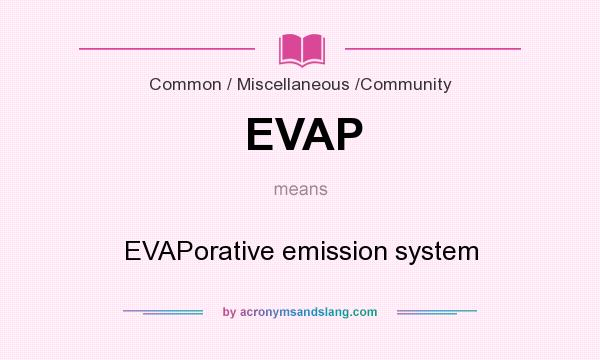 What does EVAP mean? It stands for EVAPorative emission system