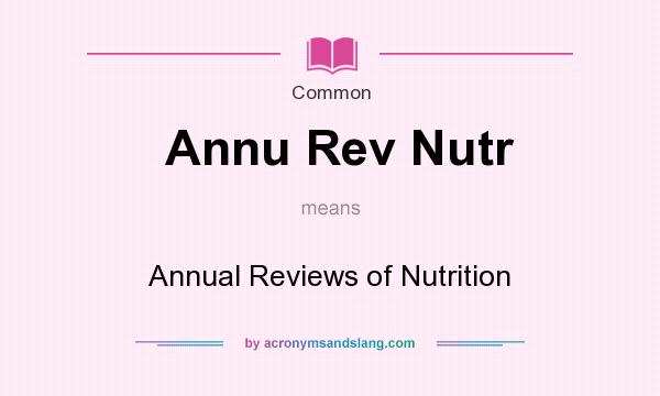 What does Annu Rev Nutr mean? It stands for Annual Reviews of Nutrition