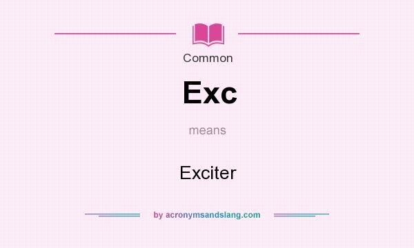 What does Exc mean? It stands for Exciter