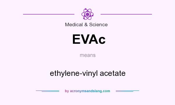 What does EVAc mean? It stands for ethylene-vinyl acetate