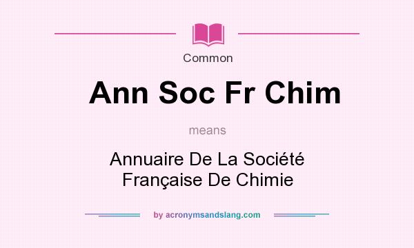 What does Ann Soc Fr Chim mean? It stands for Annuaire De La Socit Franaise De Chimie