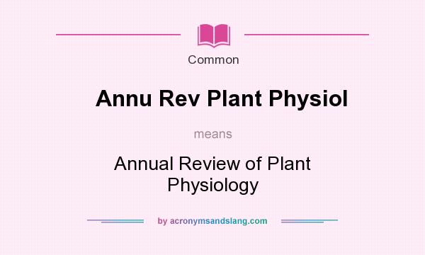 What does Annu Rev Plant Physiol mean? It stands for Annual Review of Plant Physiology