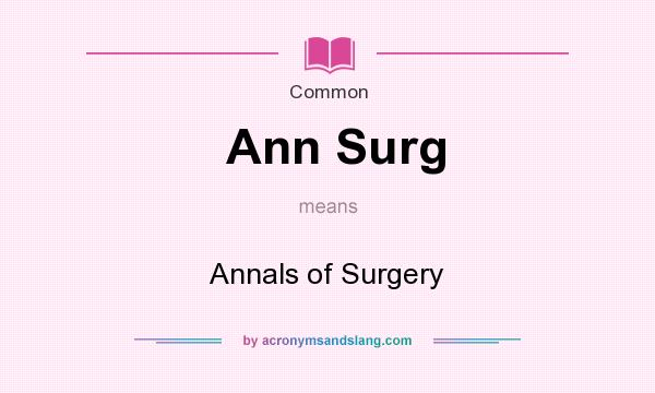 What does Ann Surg mean? It stands for Annals of Surgery