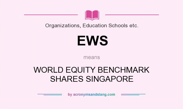 What does EWS mean? It stands for WORLD EQUITY BENCHMARK SHARES SINGAPORE
