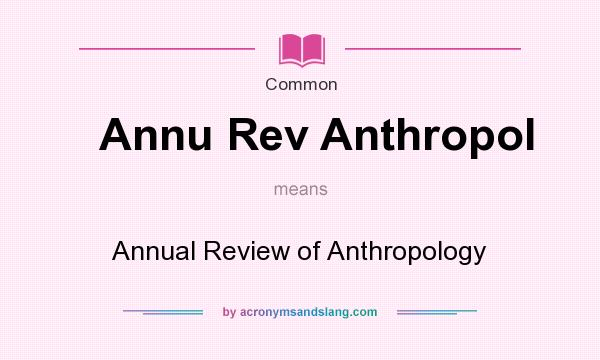 What does Annu Rev Anthropol mean? It stands for Annual Review of Anthropology