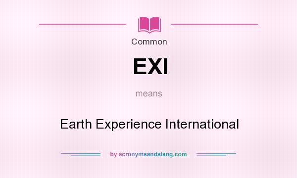 What does EXI mean? It stands for Earth Experience International
