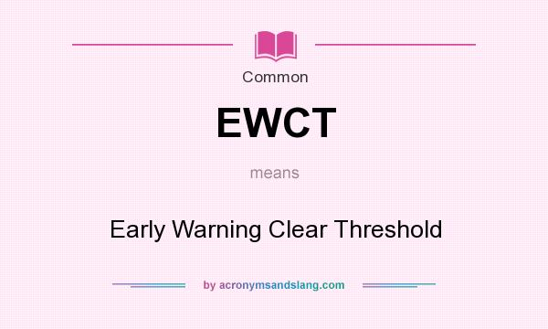 What does EWCT mean? It stands for Early Warning Clear Threshold