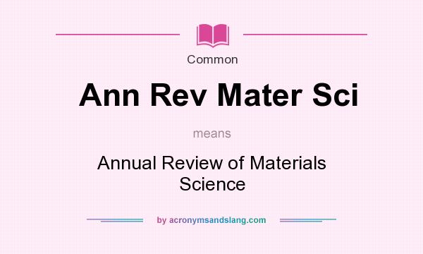 What does Ann Rev Mater Sci mean? It stands for Annual Review of Materials Science