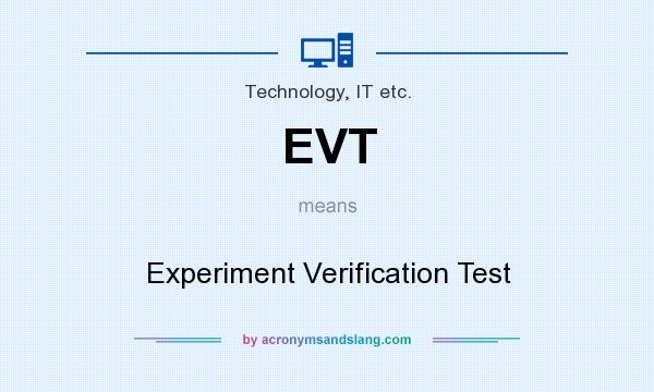 What does EVT mean? It stands for Experiment Verification Test