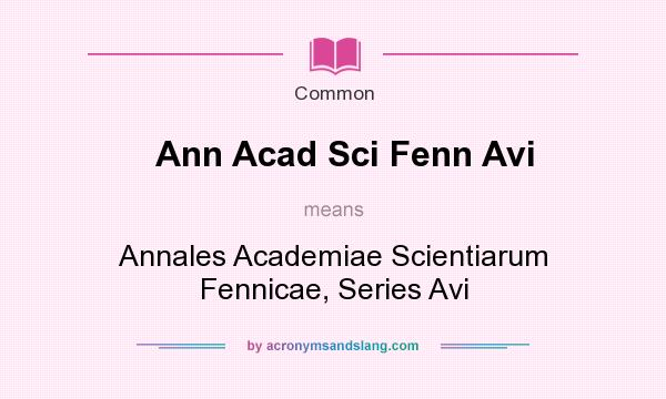 What does Ann Acad Sci Fenn Avi mean? It stands for Annales Academiae Scientiarum Fennicae, Series Avi