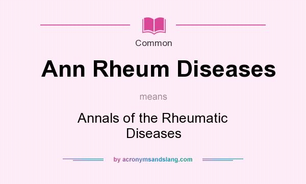 What does Ann Rheum Diseases mean? It stands for Annals of the Rheumatic Diseases