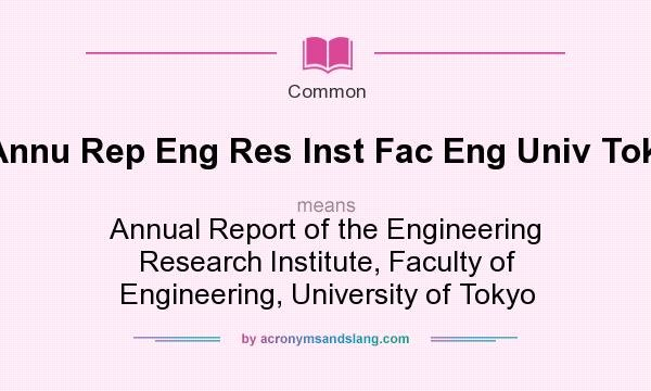 What does Annu Rep Eng Res Inst Fac Eng Univ Tokyo mean? It stands for Annual Report of the Engineering Research Institute, Faculty of Engineering, University of Tokyo