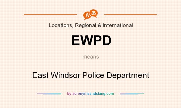 What does EWPD mean? It stands for East Windsor Police Department