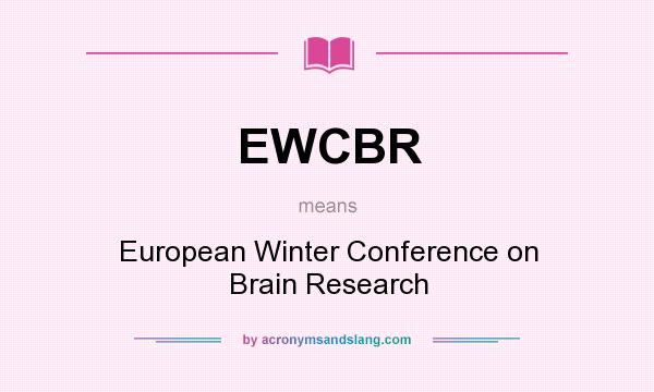What does EWCBR mean? It stands for European Winter Conference on Brain Research