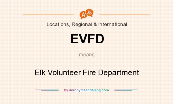 What does EVFD mean? It stands for Elk Volunteer Fire Department