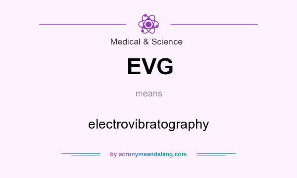 What does EVG mean? It stands for electrovibratography