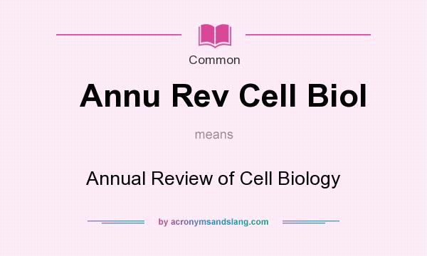 What does Annu Rev Cell Biol mean? It stands for Annual Review of Cell Biology