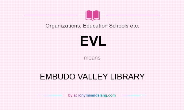 What does EVL mean? It stands for EMBUDO VALLEY LIBRARY