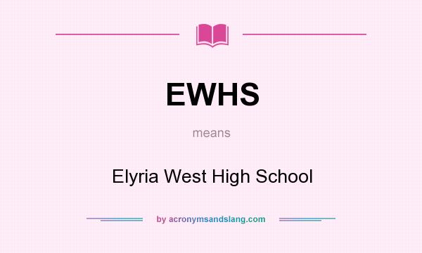 What does EWHS mean? It stands for Elyria West High School