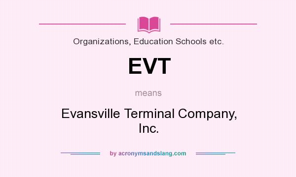 What does EVT mean? It stands for Evansville Terminal Company, Inc.