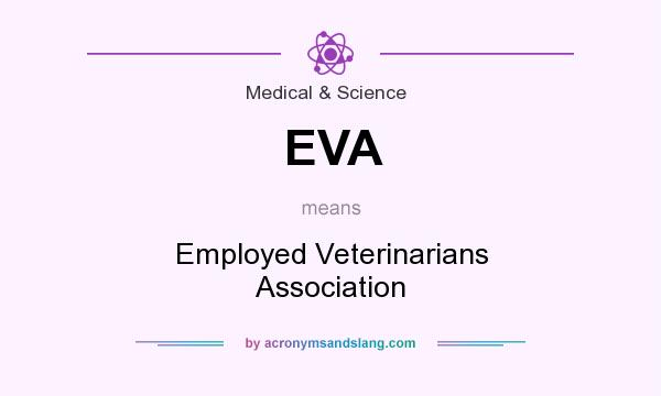 What does EVA mean? It stands for Employed Veterinarians Association