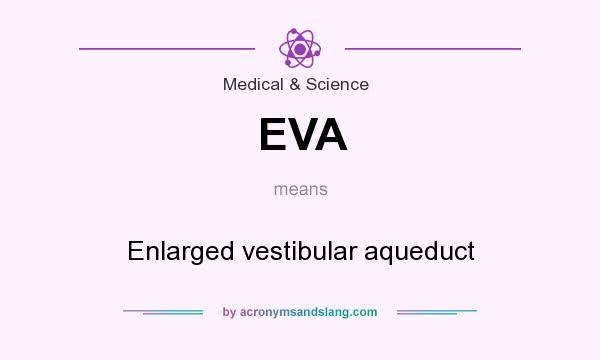What does EVA mean? It stands for Enlarged vestibular aqueduct