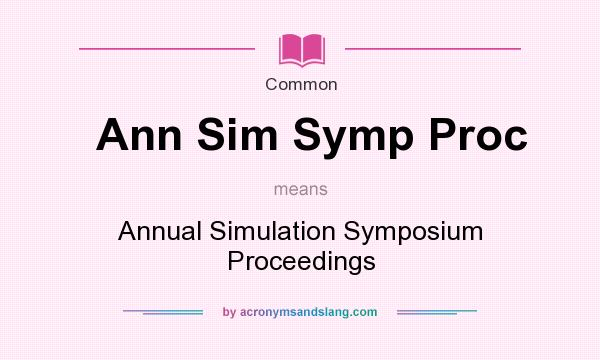 What does Ann Sim Symp Proc mean? It stands for Annual Simulation Symposium Proceedings