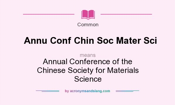 What does Annu Conf Chin Soc Mater Sci mean? It stands for Annual Conference of the Chinese Society for Materials Science