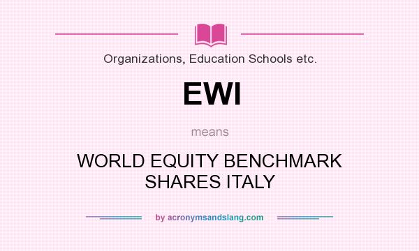 What does EWI mean? It stands for WORLD EQUITY BENCHMARK SHARES ITALY