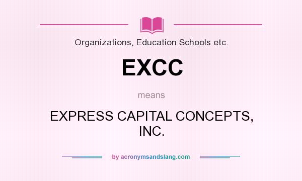 What does EXCC mean? It stands for EXPRESS CAPITAL CONCEPTS, INC.