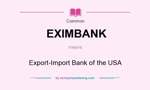 What does EXIMBANK mean? It stands for Export-Import Bank of the USA