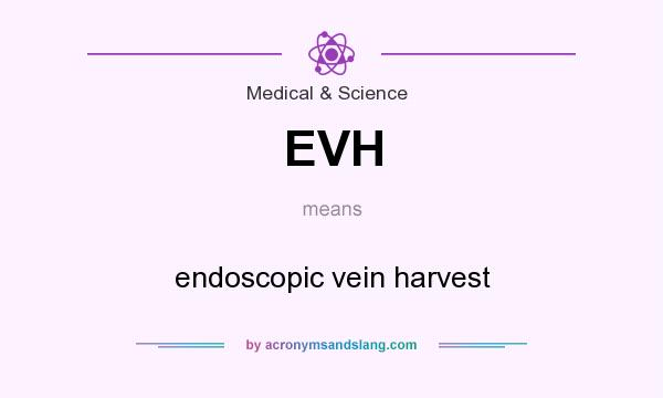 What does EVH mean? It stands for endoscopic vein harvest