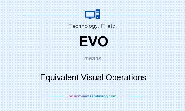 What does EVO mean? It stands for Equivalent Visual Operations