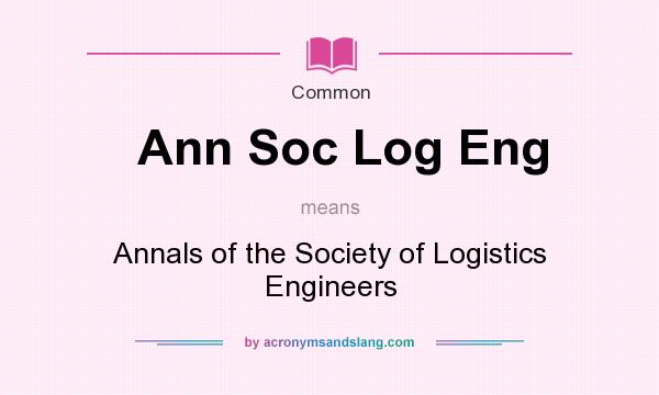 What does Ann Soc Log Eng mean? It stands for Annals of the Society of Logistics Engineers