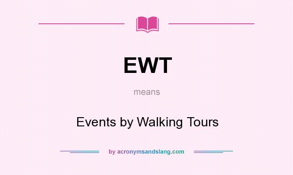What does EWT mean? It stands for Events by Walking Tours