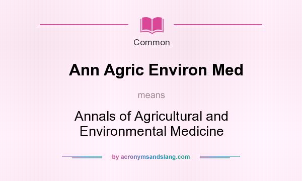 What does Ann Agric Environ Med mean? It stands for Annals of Agricultural and Environmental Medicine