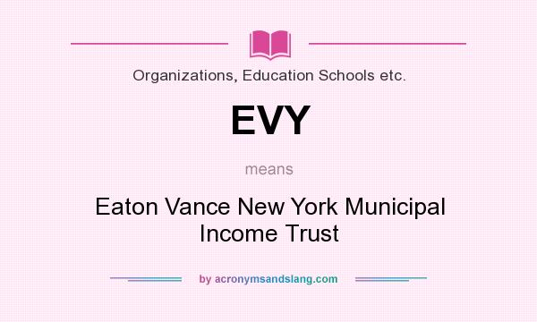 What does EVY mean? It stands for Eaton Vance New York Municipal Income Trust