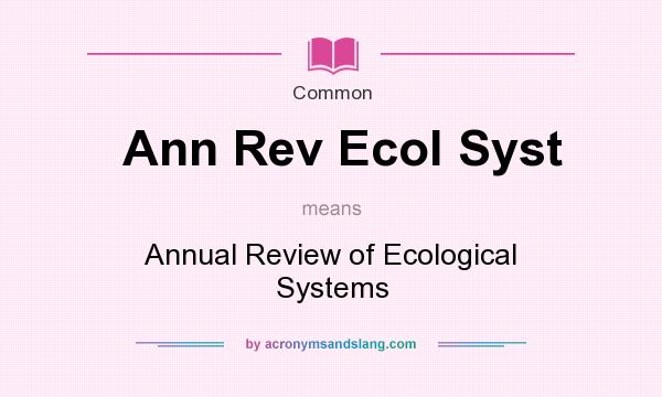 What does Ann Rev Ecol Syst mean? It stands for Annual Review of Ecological Systems